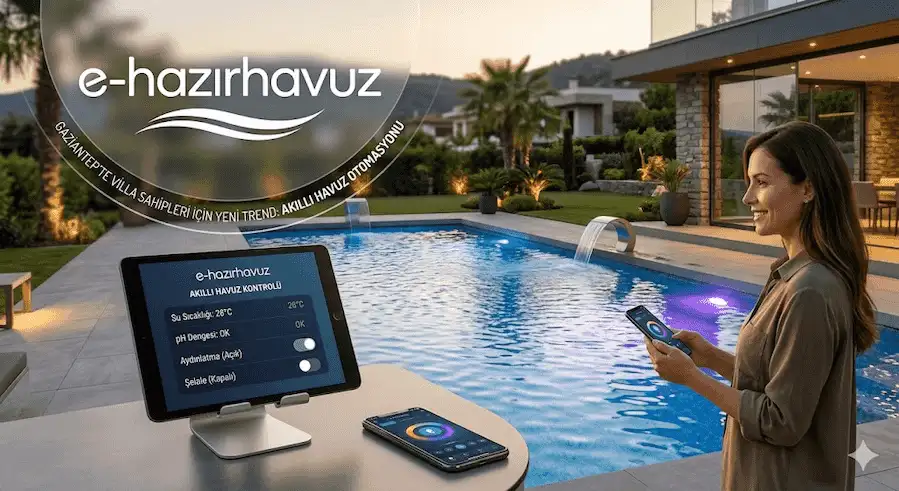 Gaziantep’te Villa Sahipleri İçin Yeni Trend: Akıllı Havuz Otomasyonu (2026 Rehberi)
